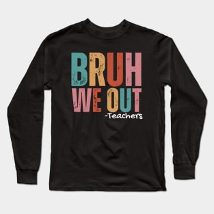 Bruh we out teachers Long Sleeve T-Shirt